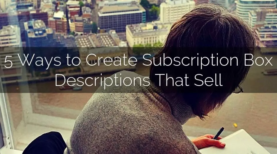 Subbly 5 Ways to Write Subscription boxes that sell